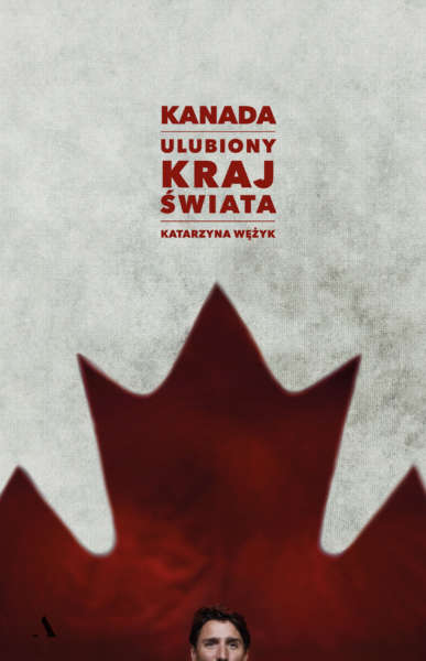 "Kanada. Ulubiony kraj świata" Katarzyna Wężyk