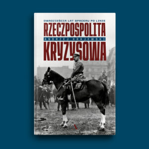 Okładka książki "Rzeczpospolita kryzysowa" Andrzeja Krajewskiego umieszczona na jednolitym granatowym tle. Na okładce Piłsudski na koniu.