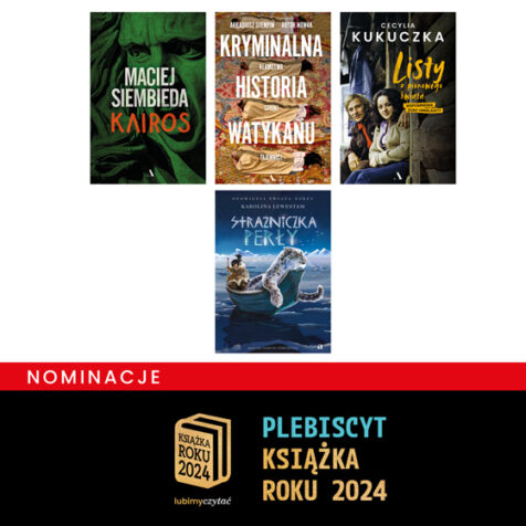 Książki Wydawnictwa Agora nominowane w Plebiscycie Książka Roku 2024 lubimyczytac.pl . Na grafice znajdują się cztery okładki: Kairos Macieja Siembiedy, Kryminalna Historia Watykanu Arkadiusz Stempina i Artura Nowaka, Listy z pionowego świata Cecylii kukuczki oraz Strażniczka perły Karoliny Lewestam.