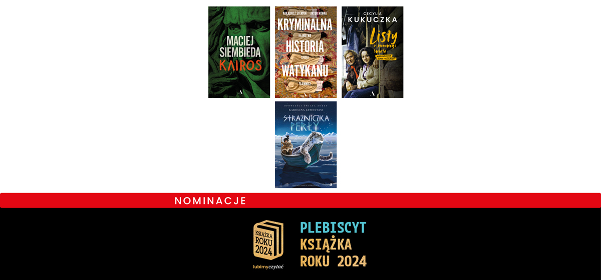 Książki Wydawnictwa Agora nominowane w Plebiscycie Książka Roku 2024 lubimyczytac.pl . Na grafice znajdują się cztery okładki: Kairos Macieja Siembiedy, Kryminalna Historia Watykanu Arkadiusz Stempina i Artura Nowaka, Listy z pionowego świata Cecylii kukuczki oraz Strażniczka perły Karoliny Lewestam.