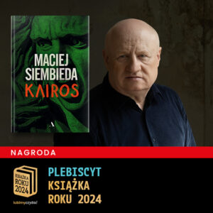 Grafika przedstawia okładkę książki "Kairos" Macieja Siembiedy i zdjęcie autora. Książka zwyciężyła w kategorii Powieść historyczna w Plebiscycie Książka Roku 2024 portalu lubimyczytac.pl.