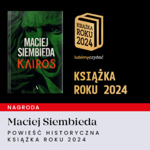 Grafika przedstawia okładkę książki "Kairos" Macieja Siembiedy, który zwyciężył w kategorii Powieść historyczna w Plebiscycie Książka Roku 2024 portalu lubimyczytac.pl.