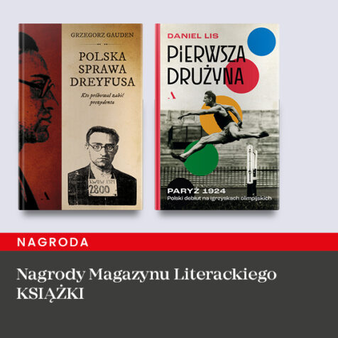 Nagrody Magazynu Literackiego KSIĄŻKI Grafika przedstawia dwie nagrodzone książki Wydawnictwa Agora. Pierwsza to "Polska sprawa Dreyfusa", druga to "Pierwsza drużyna".