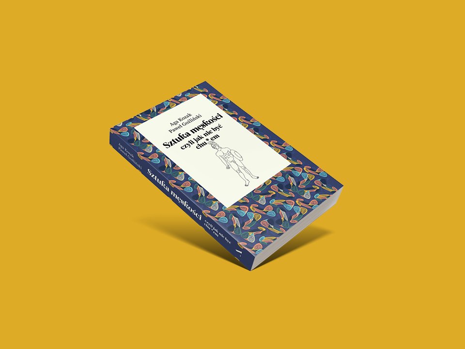 Grafika przedstawia książkę Agi Kozak i Pawła Goźlińskiego pt.: "Sztuka męskości"