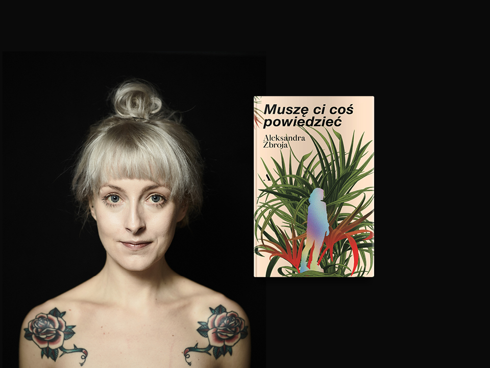 Aleksandra Zbroja i okładka jej książki Muszę Ci coś powiedzieć