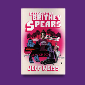 Okładka książki „Czekając na Britney Spears. Podobno prawdziwa historia” Jeffa Weissa na fioletowym tle. Projekt okładki ma formę dynamicznego kolażu z postacią Britney Spears, fotografiami, wycinkami prasowymi i motywami popkultury. Grafika promuje reportaż o fenomenie Britney Spears, mediach i kulturze celebrytów. (grafika)
