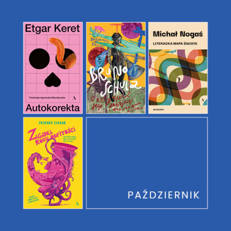 Cztery premiery książek wydawnictwa Agora w październiku: Bruno Schulz, Autokorekta, Literacka mapa świata, Zagadka Rogu Obfitości