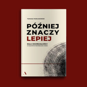 Grafika z okładką książki "Później znaczy lepiej" Tomasza Pawlikowskiego