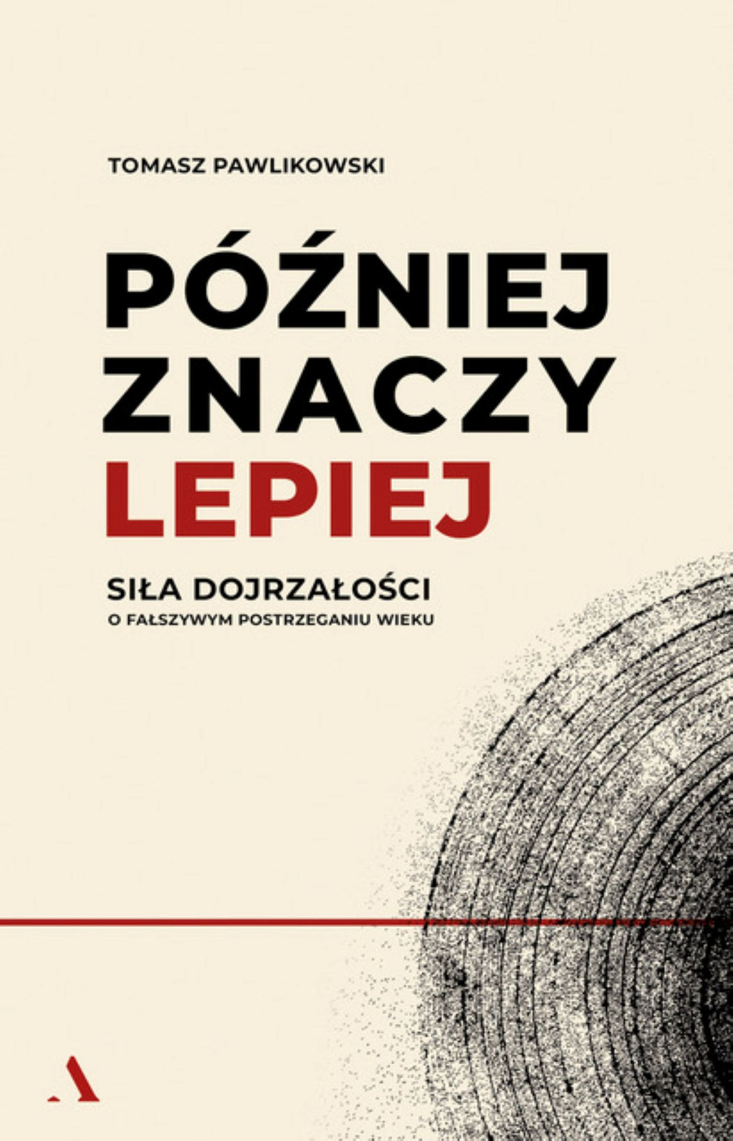 Później Znaczy Lepiej. Siła Dojrzałości. O Fałszywym Postrzeganiu Wieku